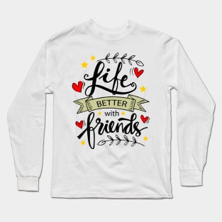 Life Is Better With Friends, hand lettering. Long Sleeve T-Shirt